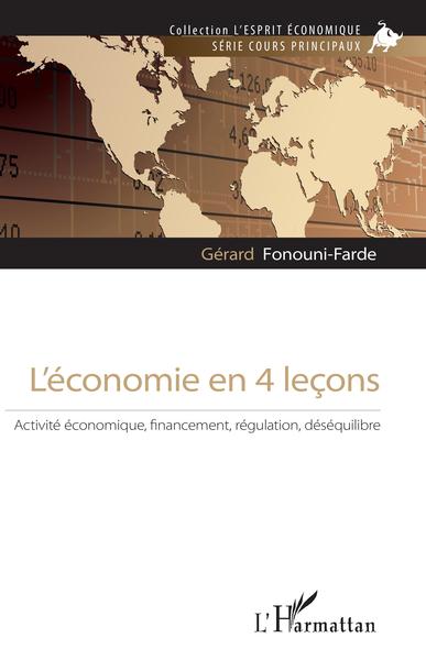 L'économie en 4 leçons - Activité économique, financement, régulation, déséquilibre