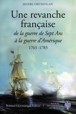 Une revanche française - De la guerre de sept ans à la guerre d'Amérique 1763-1783