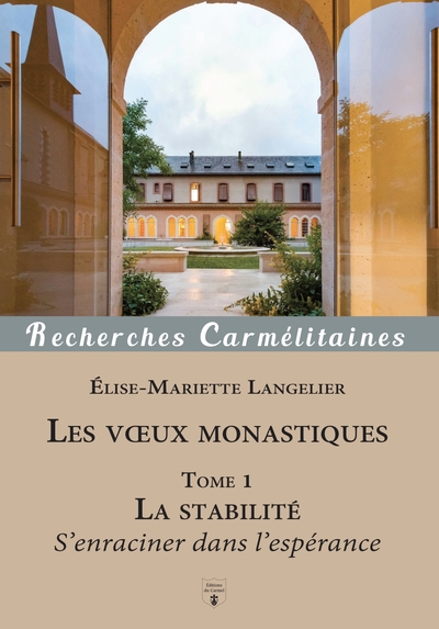 Les voeux monastiques Tome 01 - Le voeu de stabilité - S'enraciner dans l'espérance