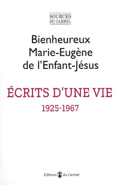 Écrits d'une vie (1925-1967) - Textes présentés par  l’Institut Notre Dame de Vie