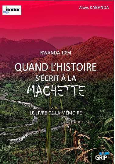Rwanda 1994 Quand l'histoire s'écrit à la machette