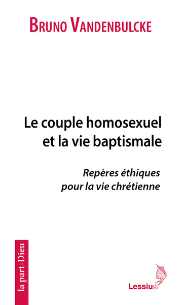 Le couple homosexuel et la vie baptismale - Repères éthiques pour la vie chrétienne