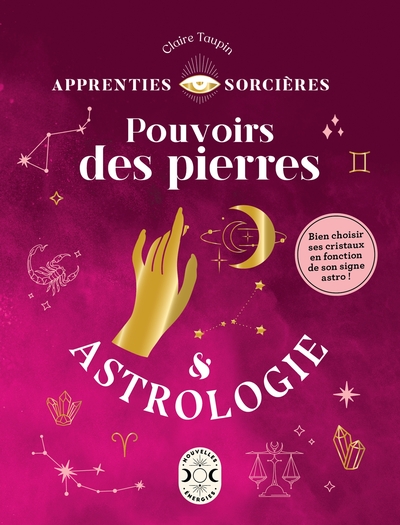 Pouvoirs des pierres & Astrologie - Bien choisir ses cristaux en fonction de son signe astro !