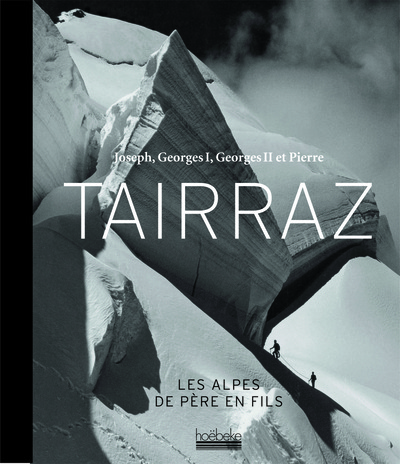 Joseph, Georges I, Georges II et Pierre Tairraz - Les Alpes de père en fils