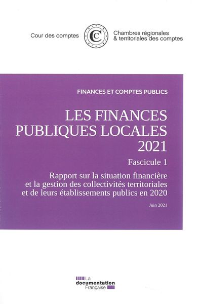 Les finances publiques locales 2021, Fascicule 1 - Rapport sur la situation financière et la gestion des collectivités territoriales et de leurs établissements public en 2020. Juin 2021