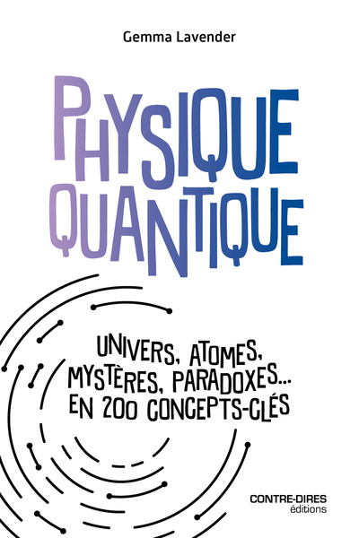 Physique quantique minute - Univers, atomes, mystères, paradoxes, en 200 concepts clés
