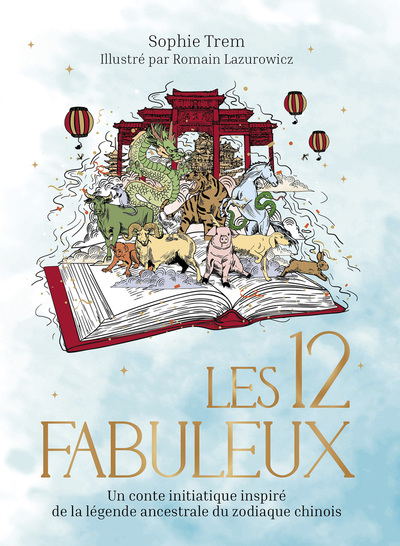 Les 12 Fabuleux - Un conte initiatique inspiré de la légende ancestrale du zodiaque chinois