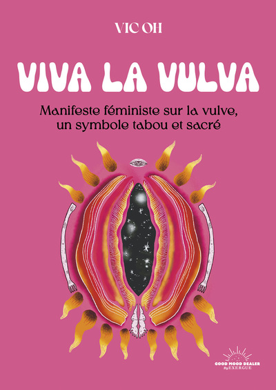 Viva la Vulva - Manifeste féministe sur la vulve, un symbole tabou et sacré