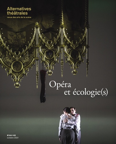 Alternatvies Théâtrales n°144-45 Opéra et écologie(s) - Octobre 2021
