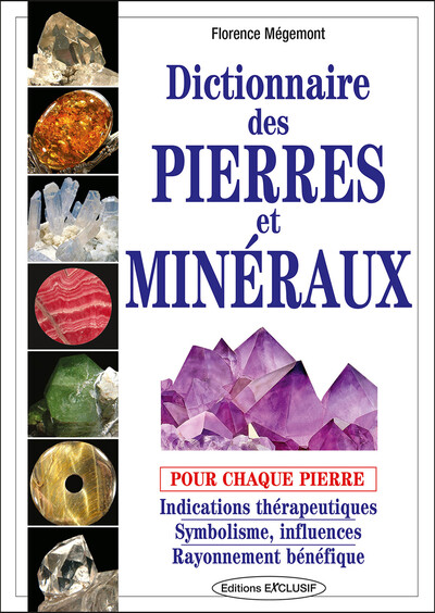 Dictionnaire des pierres et minéraux pour chaque pierre - Indications thérapeutiques - Symbolisme, influences - Rayonnement bénéfique