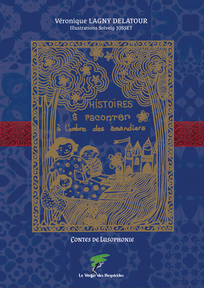 Histoires à raconter à l'ombre des amandiers - Contes de Lusophonie