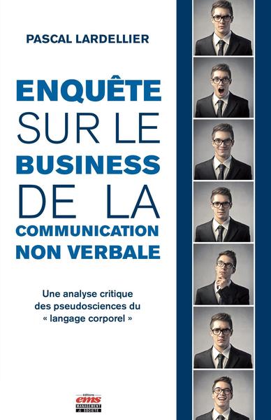 Enquête sur le business de la communication non-verbale - Une analyse critique des pseudosciences du « langage corporel »