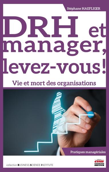 DRH et manager, levez-vous ! - Vie et mort des organisations