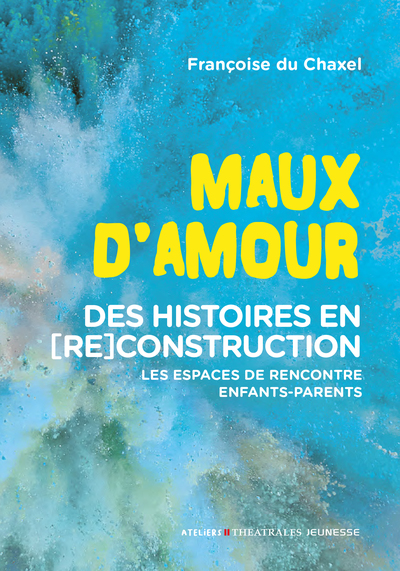 Maux d'amour - Des histoires en (re)construction : les espaces de rencontre enfants-parents