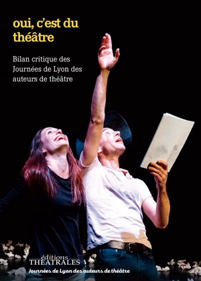 Oui c'est du théâtre - Bilan critique des journées de Lyon des auteurs de théâtre