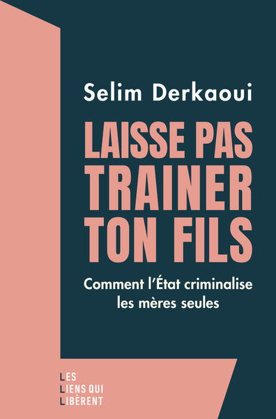 Laisse pas trainer ton fils - Les luttes des mères seules et de leurs enfants