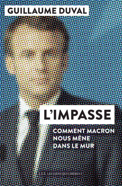 L'impasse - Comment Macron nous mène dans le mur