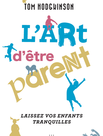 L'art d'être parent... - Laissez vos enfants tranquilles