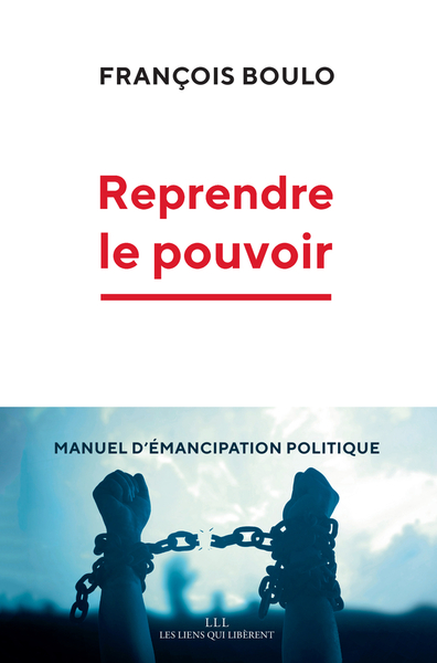 Reprendre le pouvoir - Manuel d'émancipation politique