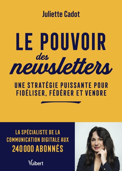 Le pouvoir des newsletters - Une stratégie puissante pour fidéliser, fédérer et vendre