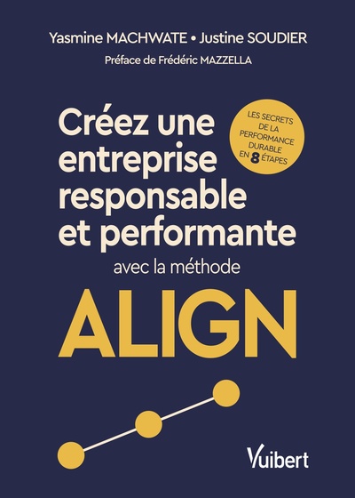 Créez une entreprise responsable et performante avec la méthode ALIGN - Les secrets de la performance durable en 8 étapes