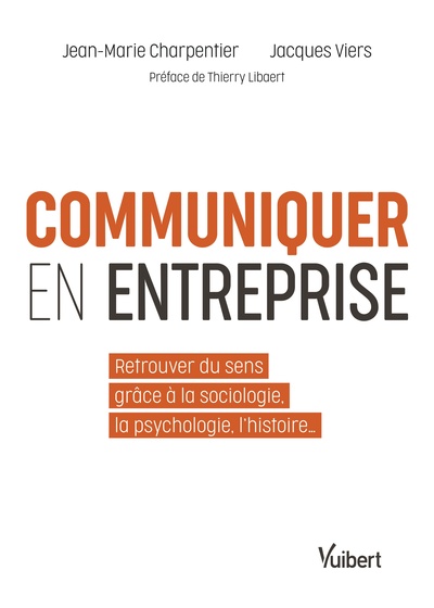 Communiquer en entreprise - Retrouver du sens grâce à la sociologie, la psychologie, l'histoire