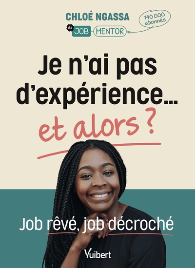 Je n'ai pas d'expérience… et alors ? - Job rêvé, job décroché