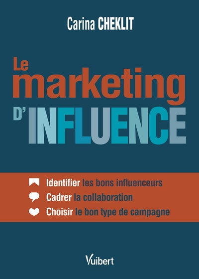 Le marketing d'influence - Identifier les bons influenceurs - Cadrer la collaboration - Choisir le bon type de campagne