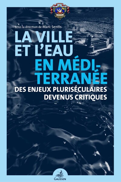 La Ville et l'eau en Méditerranée - Des enjeux pluriséculaires devenus critiques