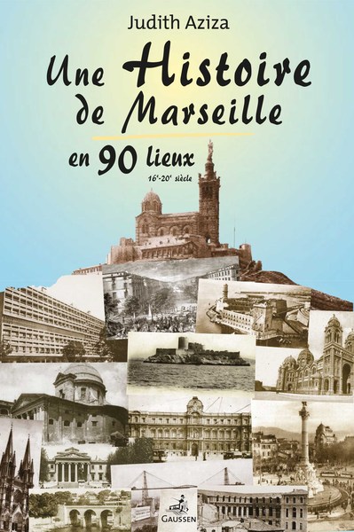 Une Histoire De Marseille En 90 Lieux