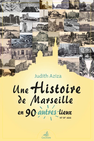 Une histoire de Marseille en 90 autres lieux - (16e-20e siècle)