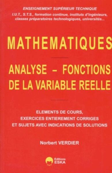 Analyse, fonctions de la variable réelle éléments de cours, exercices entièrement corrigés et sujets avec indications de solutions - enseignement supérieur technique (IUT, STS...)