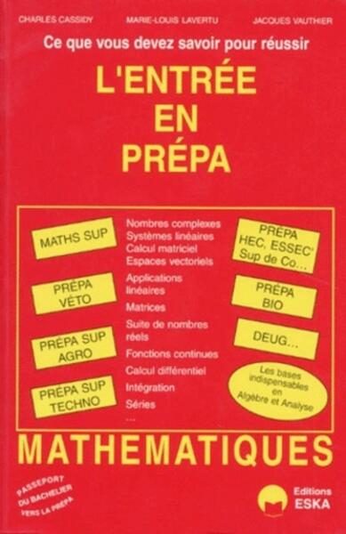 L'entrée en préparatoire ce que vous devez savoir pour réussir - mathématiques, algèbre, analyse