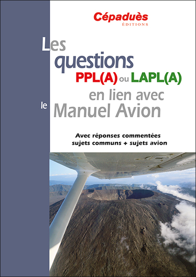 Les questions PPL(A) ou LAPL(A) en lien avec le Manuel du pilote Avion - conforme AESA QCM Avion - Avec réponses commentées sujets communs + sujets avion