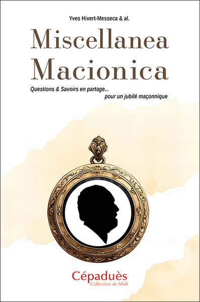 Miscellanea Macionica - Questions & Savoirs en partage pour un jubilé maçonnique