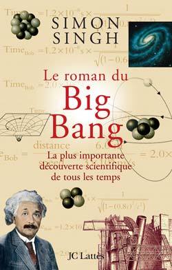 Le roman du Big Bang - La plus importante découverte scientifique de tous les temps