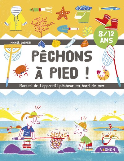 Pêchons à pied ! - Manuel de l'apprenti pêcheur en bord de mer