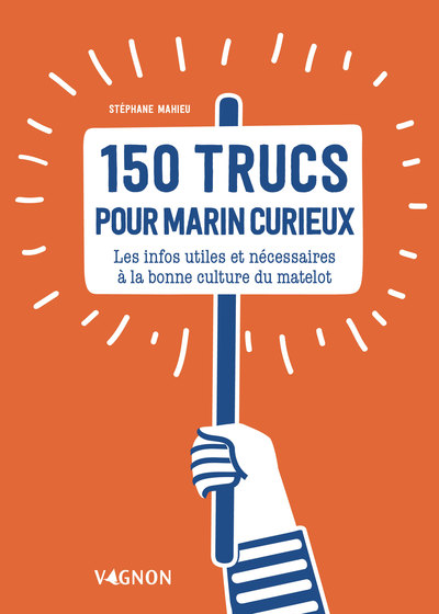 150 trucs du marin curieux - Les infos indispensables à la bonne culture du matelot