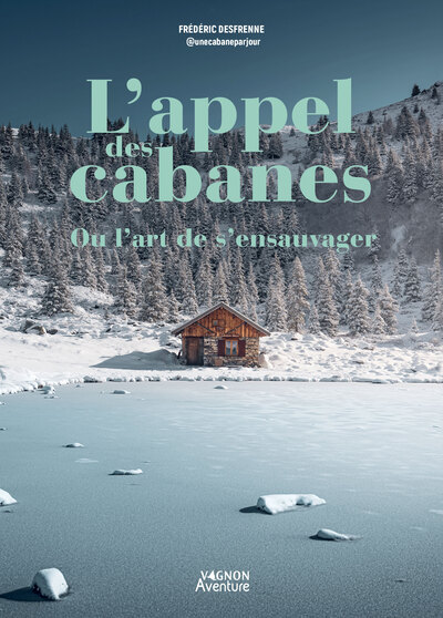 L'appel des cabanes, ou l'art de s'ensauvager