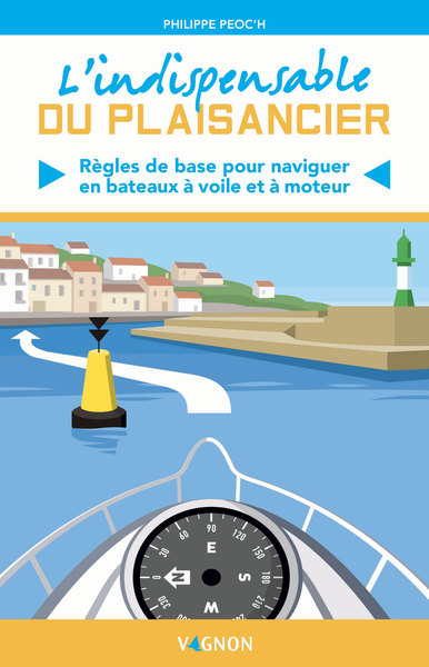 L'indispensable du plaisancier - Règles de base pour naviguer en bateaux à voile et à moteur