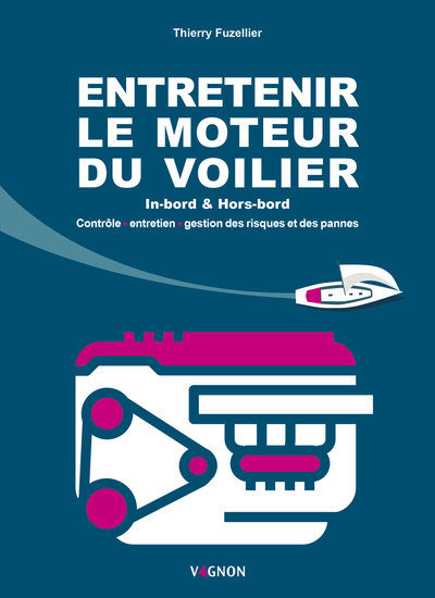 Entretenir le moteur du voilier - Contrôle, entretien, gestion des risques et des pannes