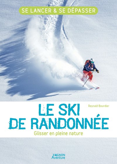 Le ski de randonnée - Glisser en pleine nature - Se lancer et se dépasser