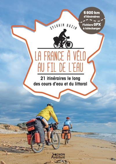 La France à vélo au fil de l'eau - 21 itinéraires le long du littoral, des fleuves et des canaux