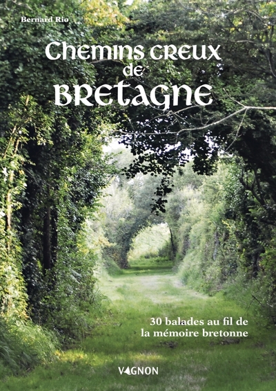 Chemins creux de Bretagne - 30 balades au fil de la mémoire bretonne