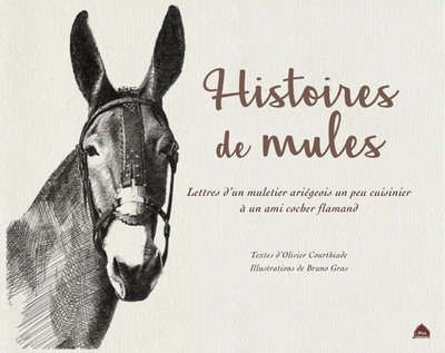 Histoires de mules - Lettre d'un muletier ariégeois un peu cuisinier à un ami cocher flamand