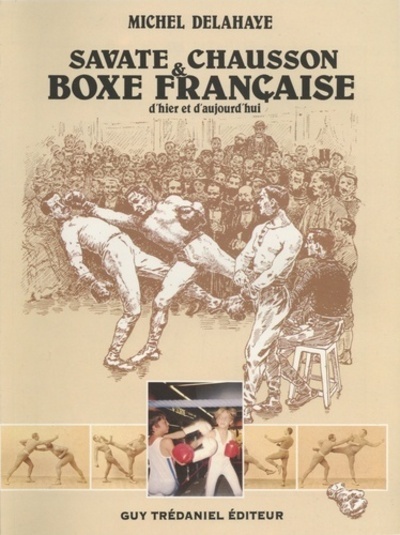 Savate et chausson, boxe francaise d'hier et d'aujourd'hui