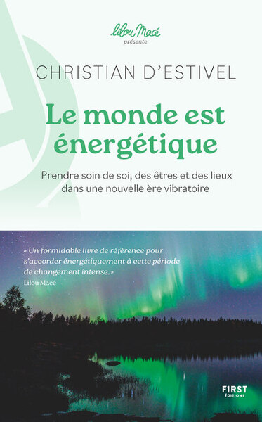 Le monde est énergétique - coll. Lilou Macé présente - Prendre soin de soi, des êtres et des lieux dans une nouvelle ère vibratoire
