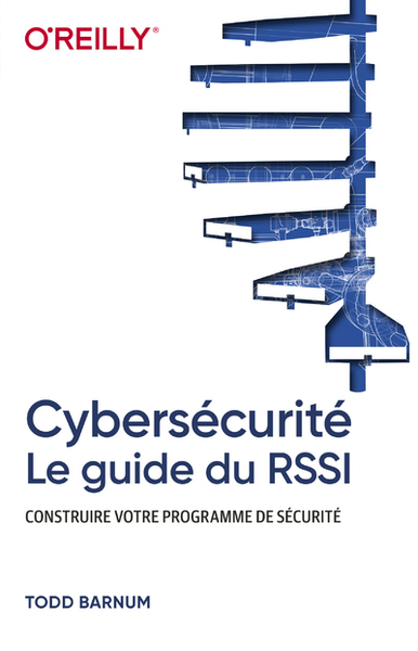 Cybersécurité - Le guide du RSSI - Construire votre programme de sécurité