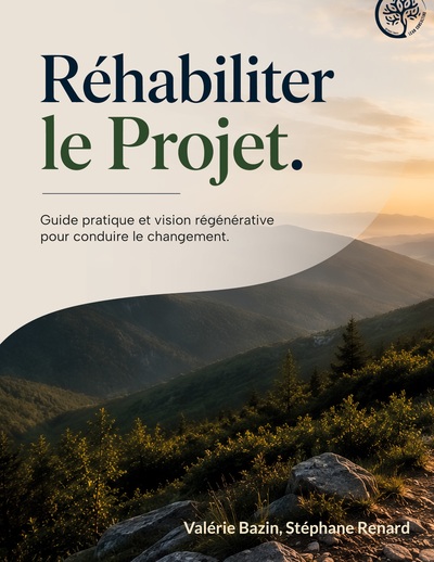 Réhabiliter le Projet - Guide pratique et vision régénérative pour conduire le changement