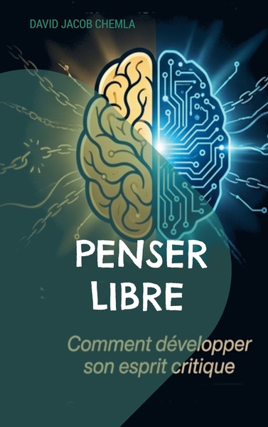 Penser libre - Comment développer son esprit critique